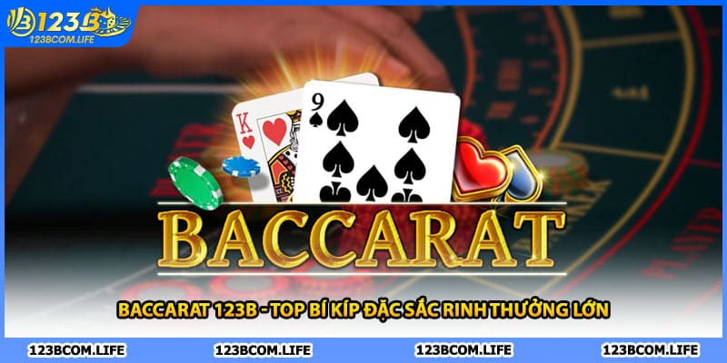Baccarat 123B - Top Bí Kíp Đặc Sắc Rinh Thưởng Lớn