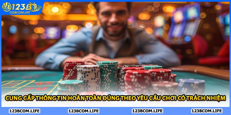 Cung cấp thông tin hoàn toàn đúng theo yêu cầu chơi có trách nhiệm