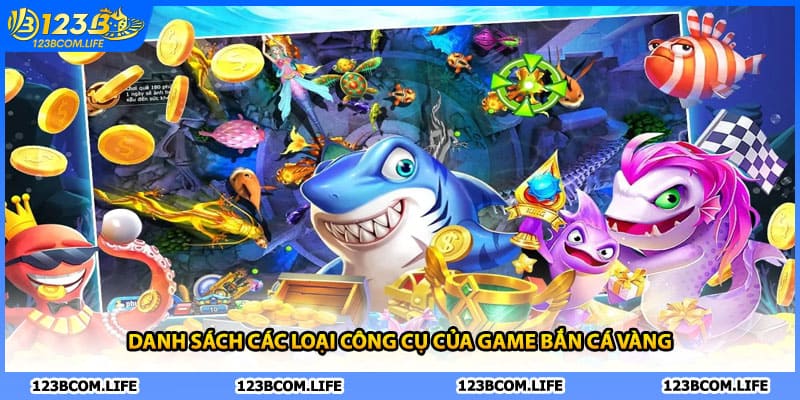 Danh sách các loại công cụ của game bắn cá vàng