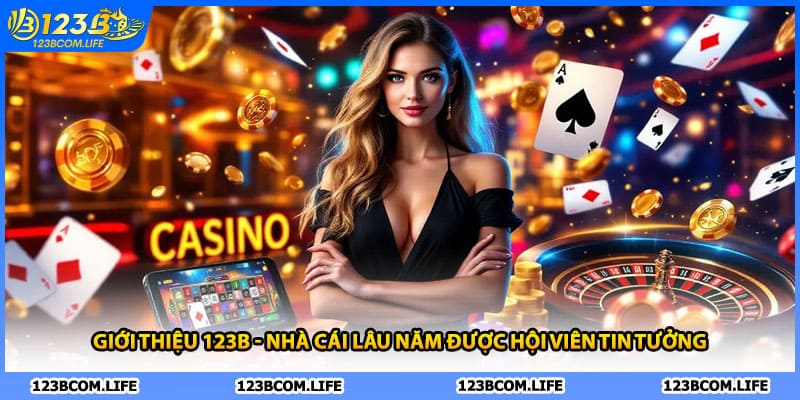 Giới thiệu 123B - Nhà cái lâu năm được hội viên tin tưởng