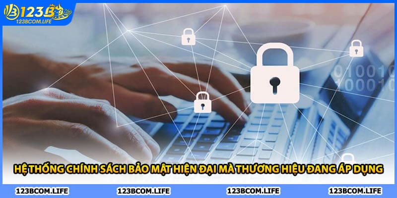 Hệ thống chính sách bảo mật hiện đại mà thương hiệu đang áp dụng
