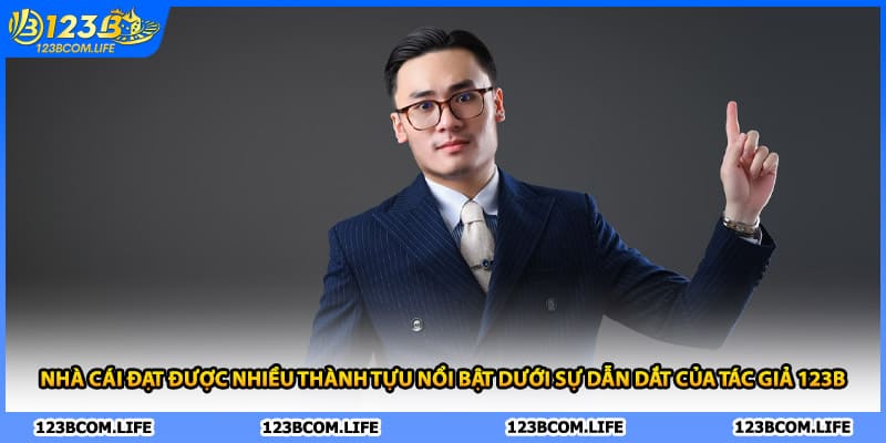 Nhà cái đạt được nhiều thành tựu nổi bật dưới sự dẫn dắt của tác giả 123B 