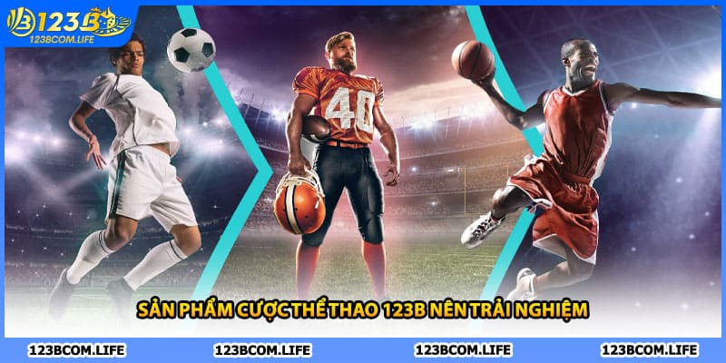 Sản phẩm cược thể thao 123B nên trải nghiệm