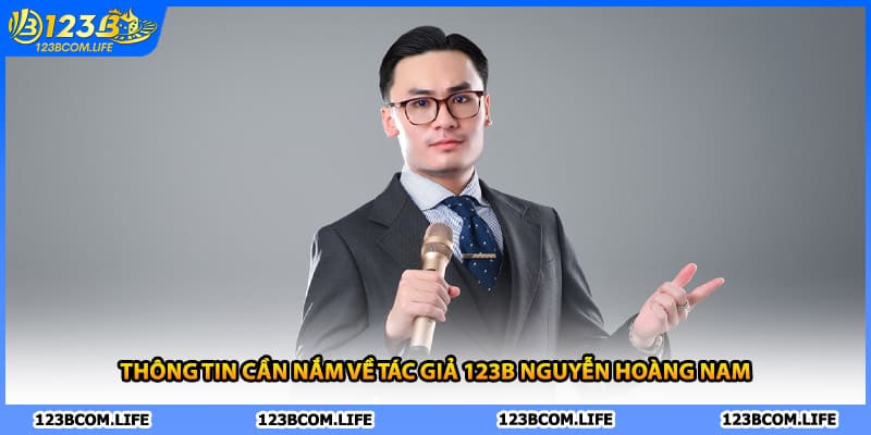 Thông tin cần nắm về tác giả 123B Nguyễn Hoàng Nam 