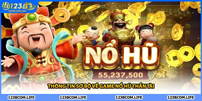 Thông tin sơ bộ về game nổ hũ thần tài