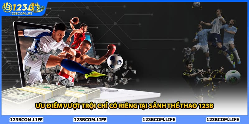 Ưu điểm vượt trội chỉ có riêng tại sảnh thể thao 123B