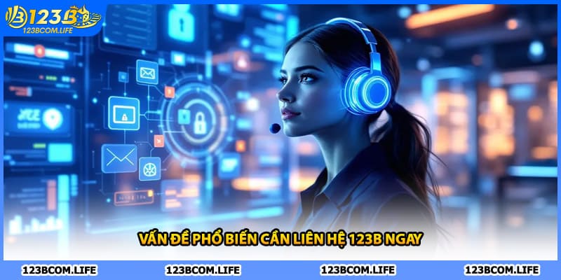 Vấn đề phổ biến cần liên hệ 123B ngay