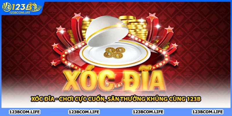 Xóc Đĩa - Chơi Cực Cuốn, Săn Thưởng Khủng Cùng 123B